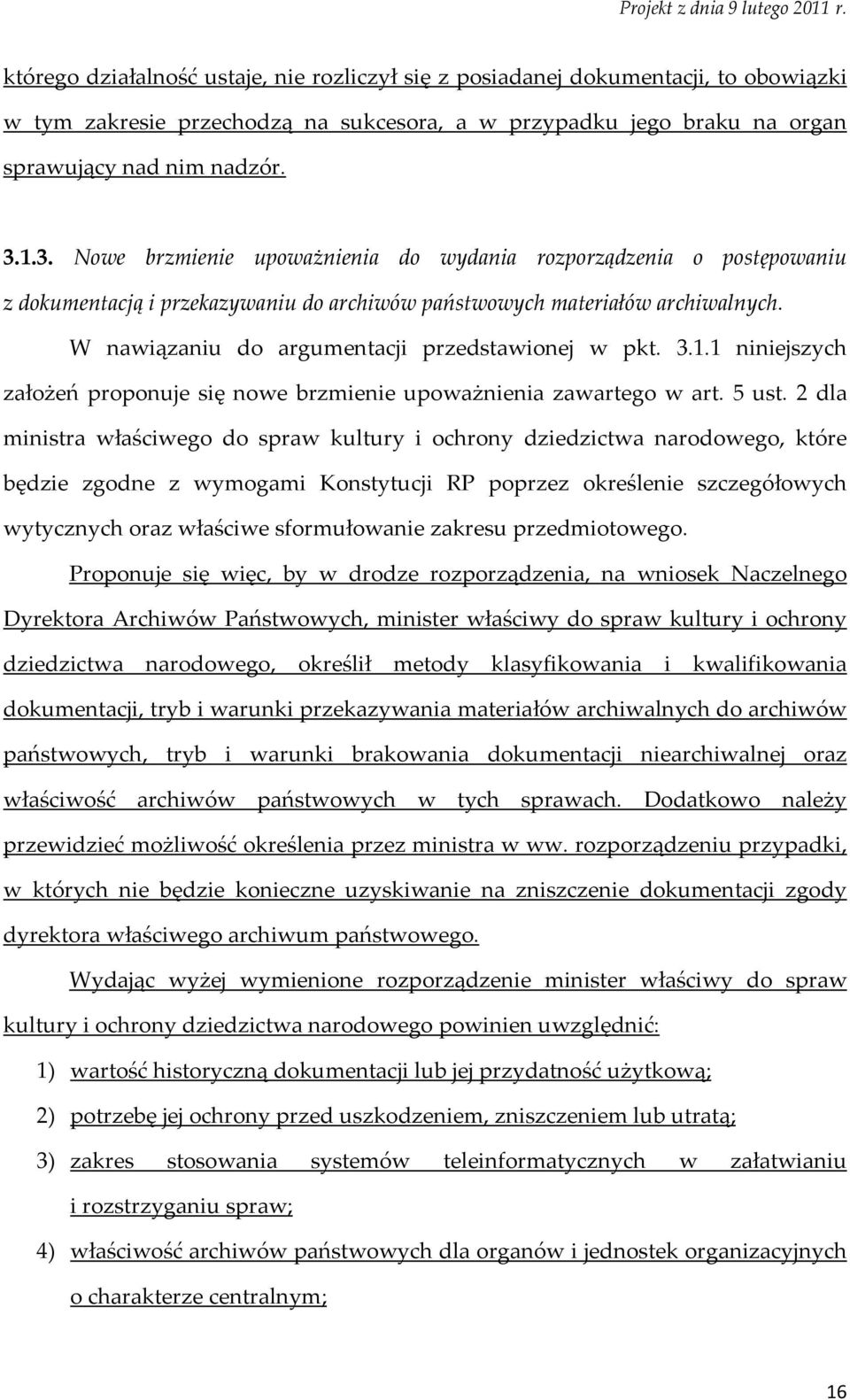 W nawiązaniu do argumentacji przedstawionej w pkt. 3.1.1 niniejszych założeń proponuje się nowe brzmienie upoważnienia zawartego w art. 5 ust.