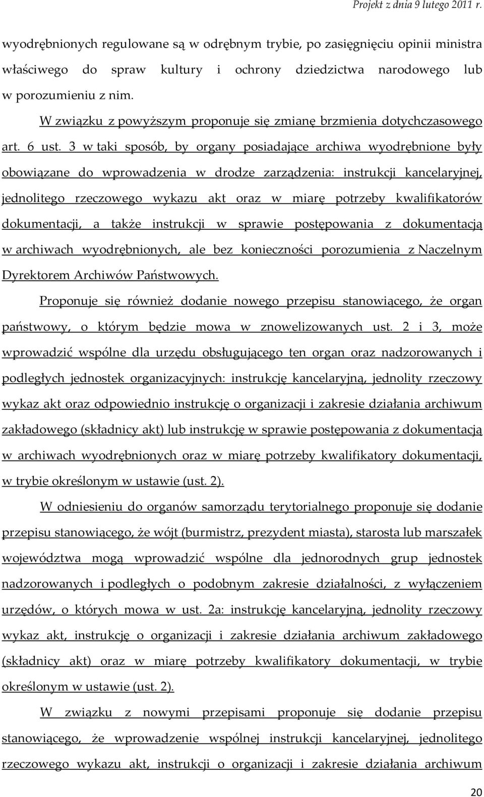 3 w taki sposób, by organy posiadające archiwa wyodrębnione były obowiązane do wprowadzenia w drodze zarządzenia: instrukcji kancelaryjnej, jednolitego rzeczowego wykazu akt oraz w miarę potrzeby