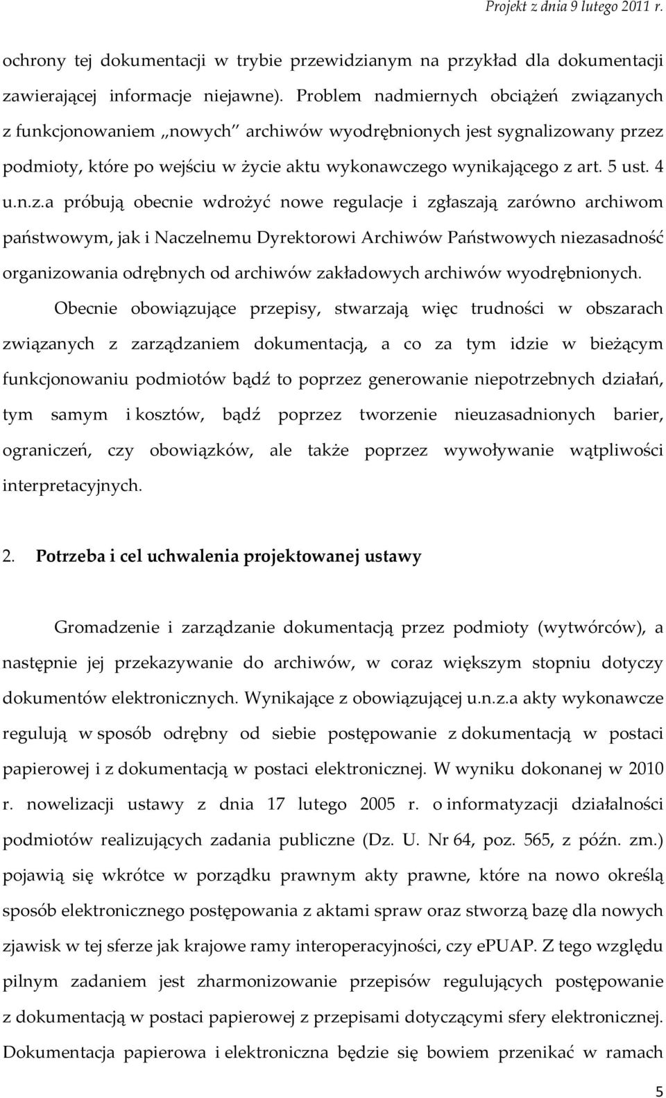 iązanych z funkcjonowaniem nowych archiwów wyodrębnionych jest sygnalizowany przez podmioty, które po wejściu w życie aktu wykonawczego wynikającego z art. 5 ust. 4 u.n.z.a próbują obecnie wdrożyć