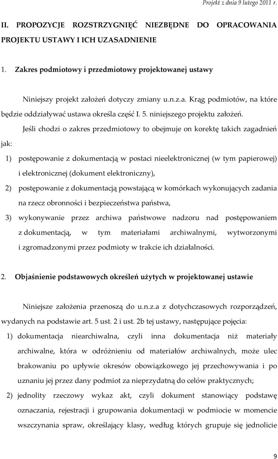 Jeśli chodzi o zakres przedmiotowy to obejmuje on korektę takich zagadnień jak: 1) postępowanie z dokumentacją w postaci nieelektronicznej (w tym papierowej) i elektronicznej (dokument