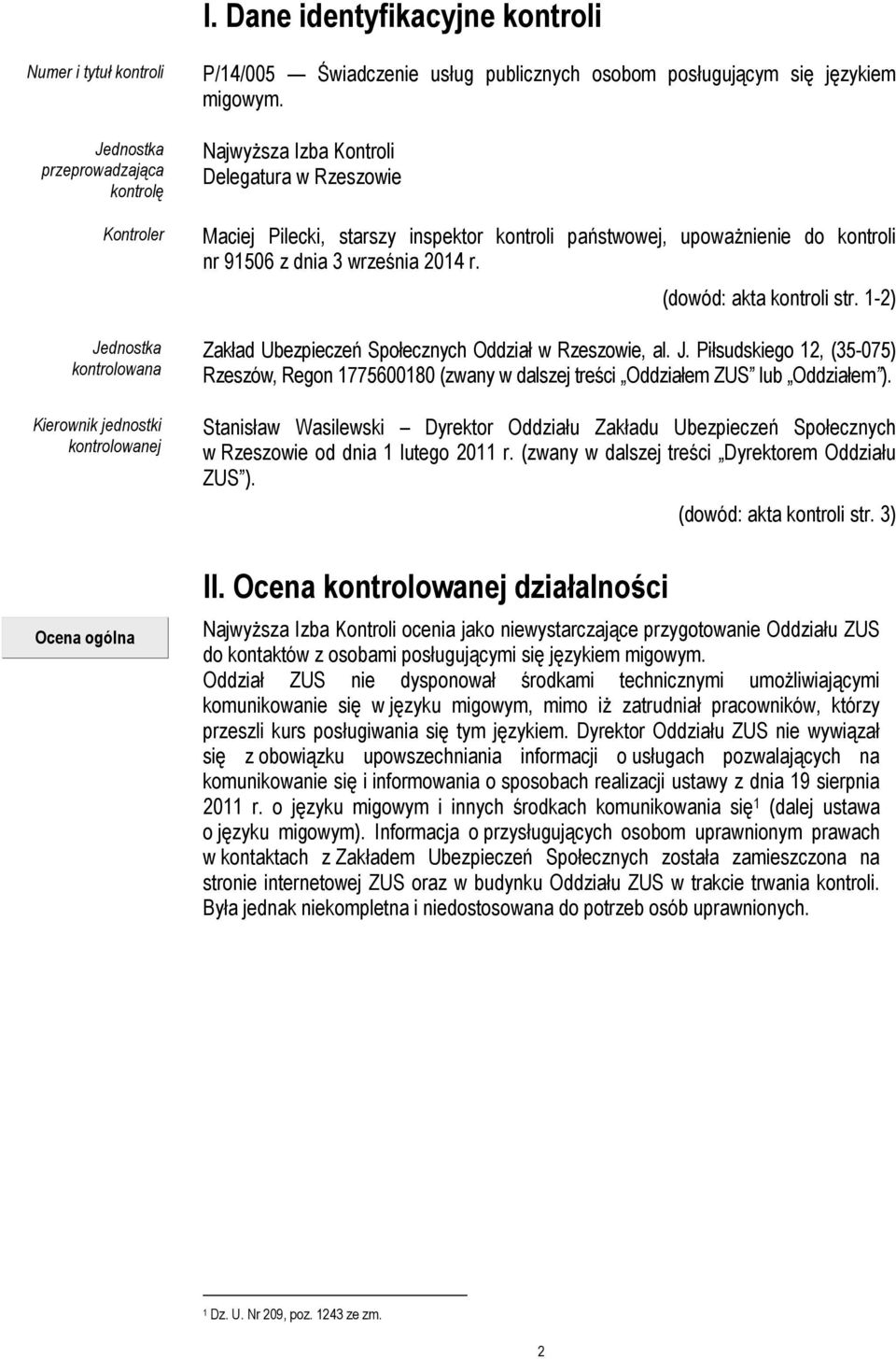 Najwyższa Izba Kontroli Delegatura w Rzeszowie Maciej Pilecki, starszy inspektor kontroli państwowej, upoważnienie do kontroli nr 91506 z dnia 3 września 2014 r. (dowód: akta kontroli str.