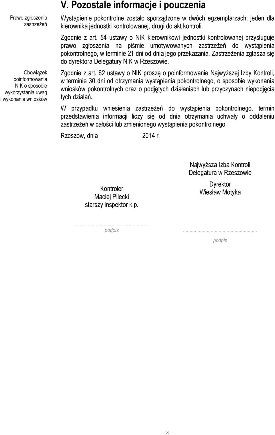 54 ustawy o NIK kierownikowi jednostki kontrolowanej przysługuje prawo zgłoszenia na piśmie umotywowanych zastrzeżeń do wystąpienia pokontrolnego, w terminie 21 dni od dnia jego przekazania.