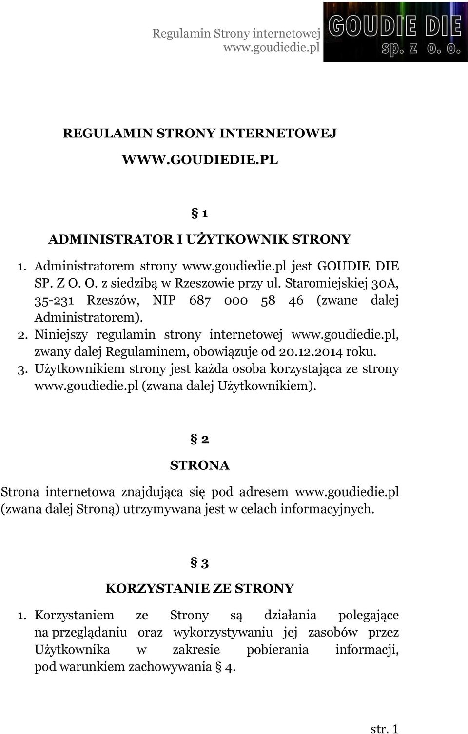 2 STRONA Strona internetowa znajdująca się pod adresem (zwana dalej Stroną) utrzymywana jest w celach informacyjnych. 3 KORZYSTANIE ZE STRONY 1.