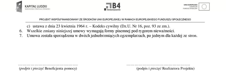 Umowa została sporządzona w dwóch jednobrzmiących egzemplarzach, po jednym dla każdej