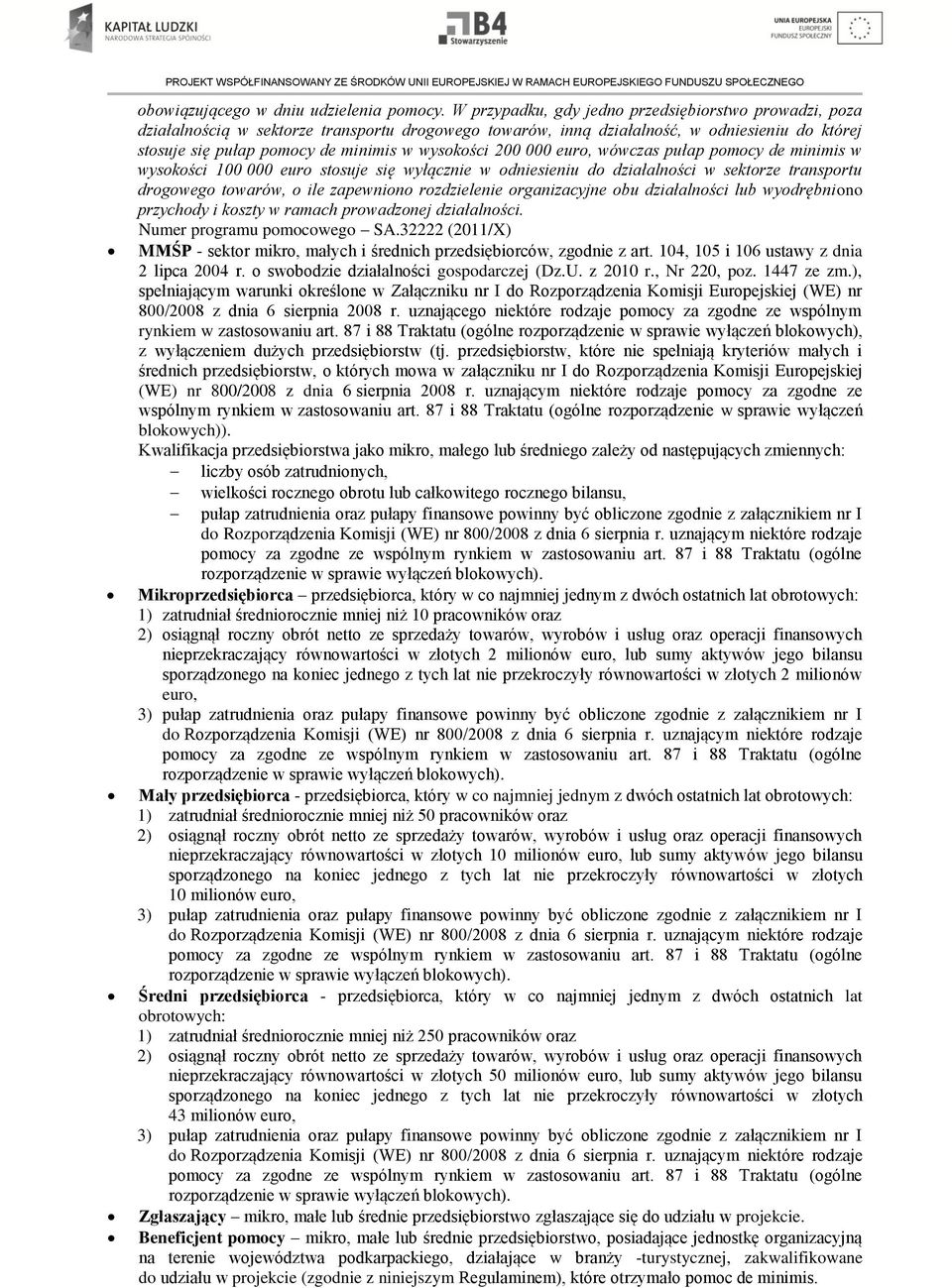 200 000 euro, wówczas pułap pomocy de minimis w wysokości 100 000 euro stosuje się wyłącznie w odniesieniu do działalności w sektorze transportu drogowego towarów, o ile zapewniono rozdzielenie