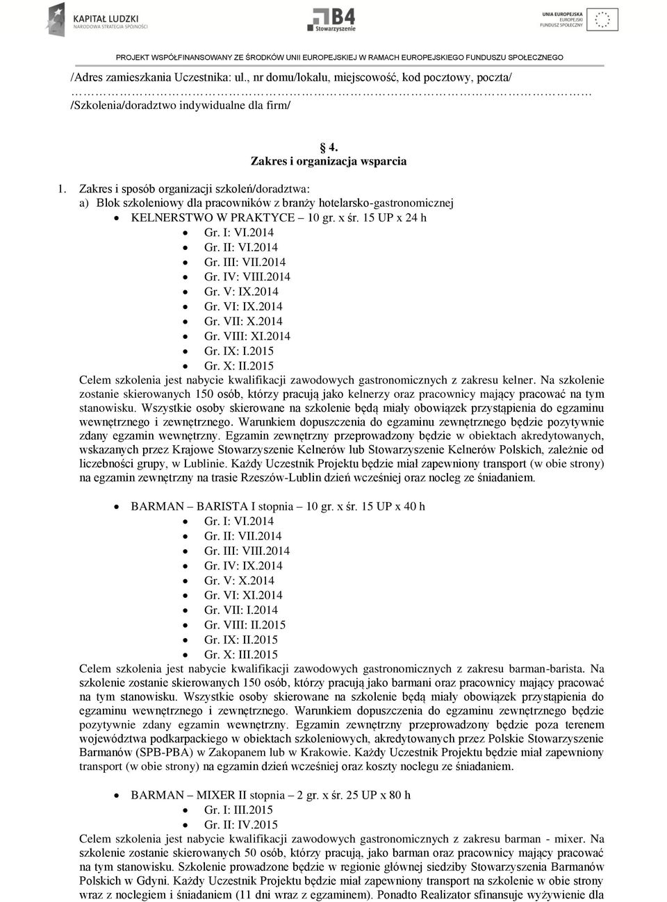 2014 Gr. III: VII.2014 Gr. IV: VIII.2014 Gr. V: IX.2014 Gr. VI: IX.2014 Gr. VII: X.2014 Gr. VIII: XI.2014 Gr. IX: I.2015 Gr. X: II.