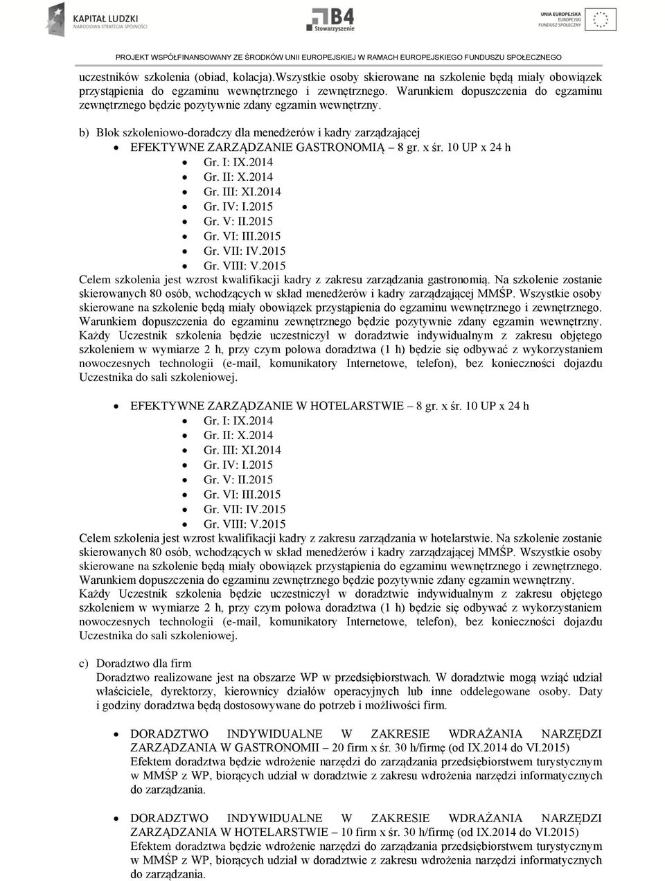 x śr. 10 UP x 24 h Gr. I: IX.2014 Gr. II: X.2014 Gr. III: XI.2014 Gr. IV: I.2015 Gr. V: II.2015 Gr. VI: III.2015 Gr. VII: IV.2015 Gr. VIII: V.