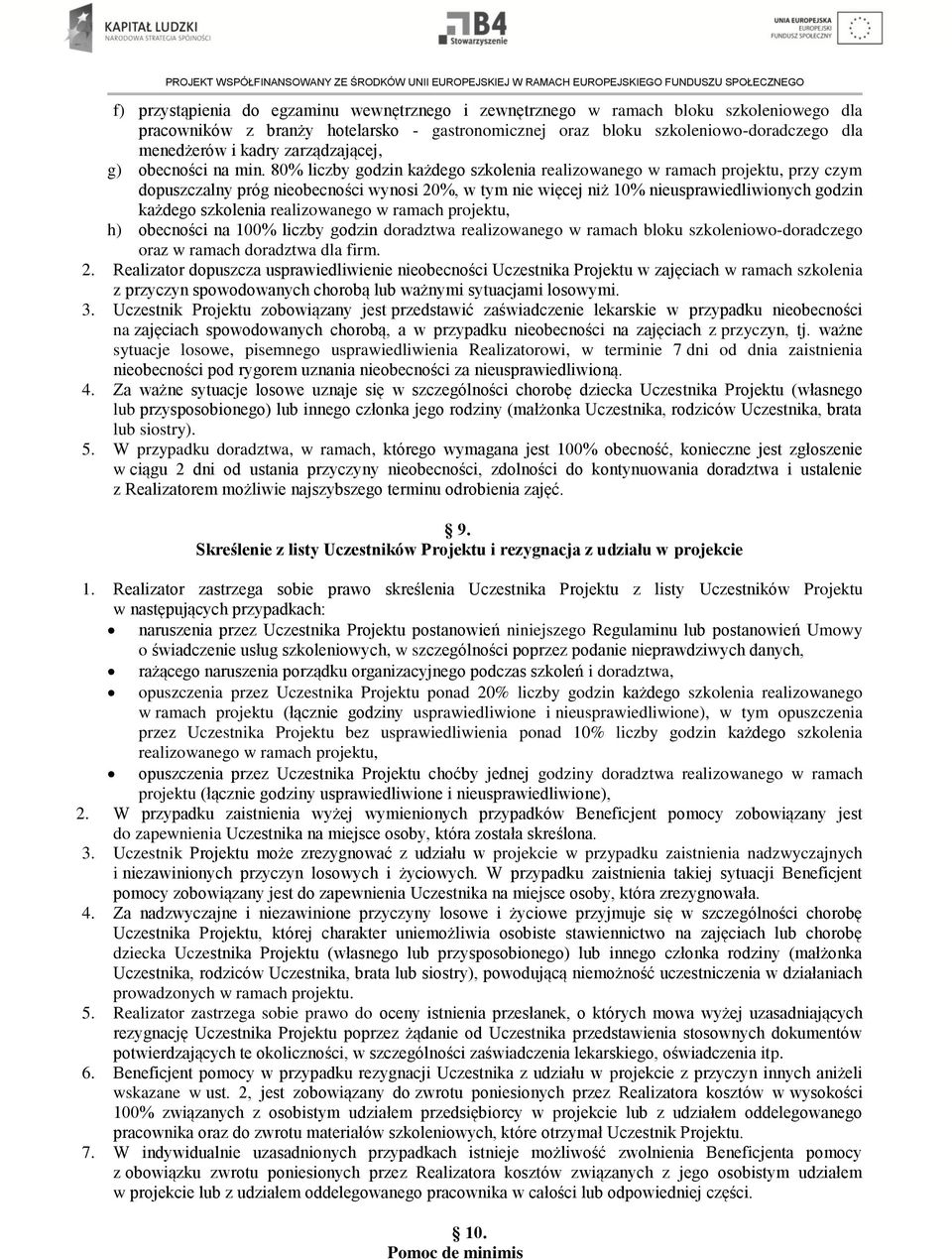 80% liczby godzin każdego szkolenia realizowanego w ramach projektu, przy czym dopuszczalny próg nieobecności wynosi 20%, w tym nie więcej niż 10% nieusprawiedliwionych godzin każdego szkolenia