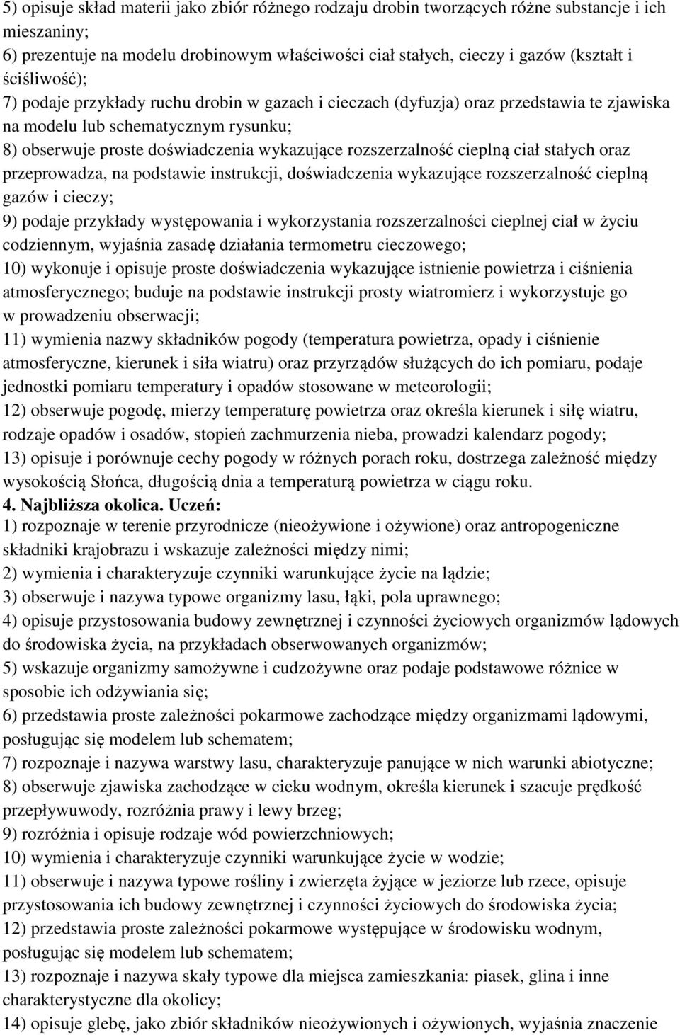 rozszerzalność cieplną ciał stałych oraz przeprowadza, na podstawie instrukcji, doświadczenia wykazujące rozszerzalność cieplną gazów i cieczy; 9) podaje przykłady występowania i wykorzystania