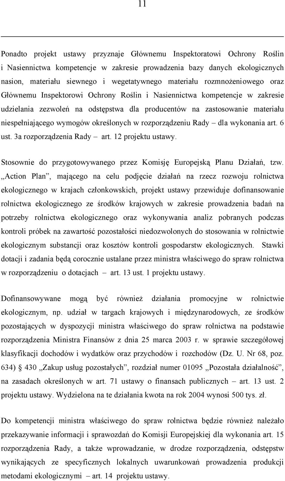 wymogów określonych w rozporządzeniu Rady dla wykonania art. 6 ust. 3a rozporządzenia Rady art. 12 projektu ustawy. Stosownie do przygotowywanego przez Komisję Europejską Planu Działań, tzw.