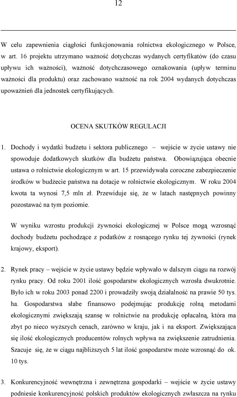 2004 wydanych dotychczas upoważnień dla jednostek certyfikujących. OCENA SKUTKÓW REGULACJI 1.