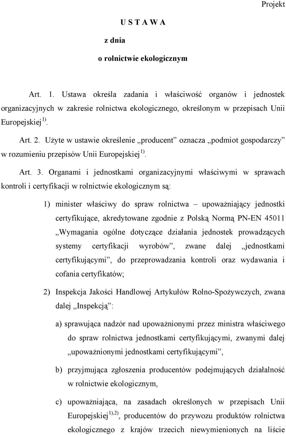 Użyte w ustawie określenie producent oznacza podmiot gospodarczy w rozumieniu przepisów Unii Europejskiej 1). Art. 3.