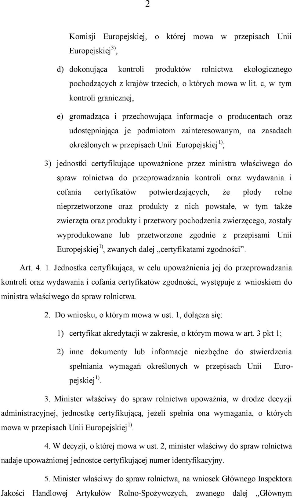 jednostki certyfikujące upoważnione przez ministra właściwego do spraw rolnictwa do przeprowadzania kontroli oraz wydawania i cofania certyfikatów potwierdzających, że płody rolne nieprzetworzone