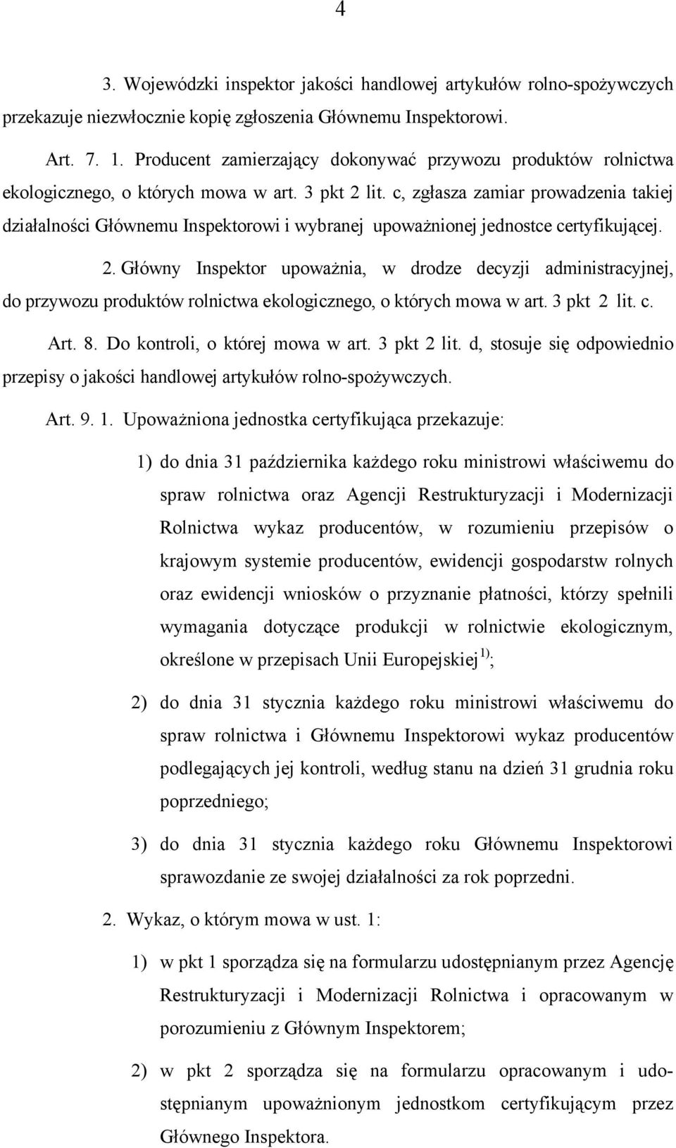 c, zgłasza zamiar prowadzenia takiej działalności Głównemu Inspektorowi i wybranej upoważnionej jednostce certyfikującej. 2.