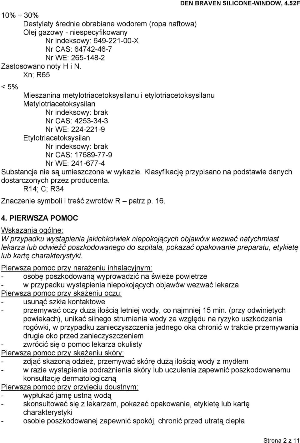 17689-77-9 Nr WE: 241-677-4 Substancje nie są umieszczone w wykazie. Klasyfikację przypisano na podstawie danych dostarczonych przez producenta.