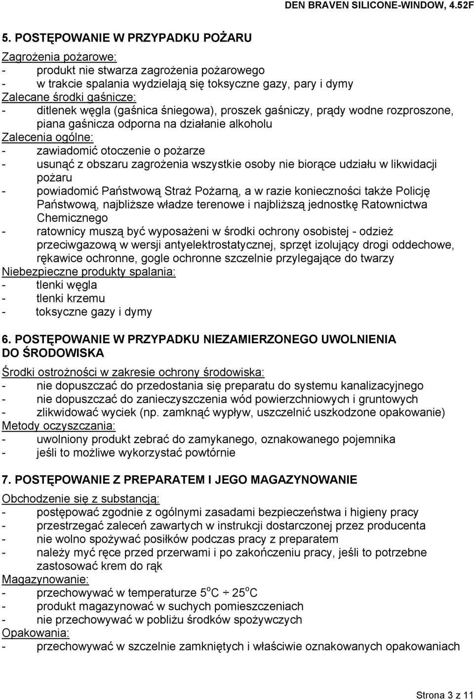 zagrożenia wszystkie osoby nie biorące udziału w likwidacji pożaru - powiadomić Państwową Straż Pożarną, a w razie konieczności także Policję Państwową, najbliższe władze terenowe i najbliższą