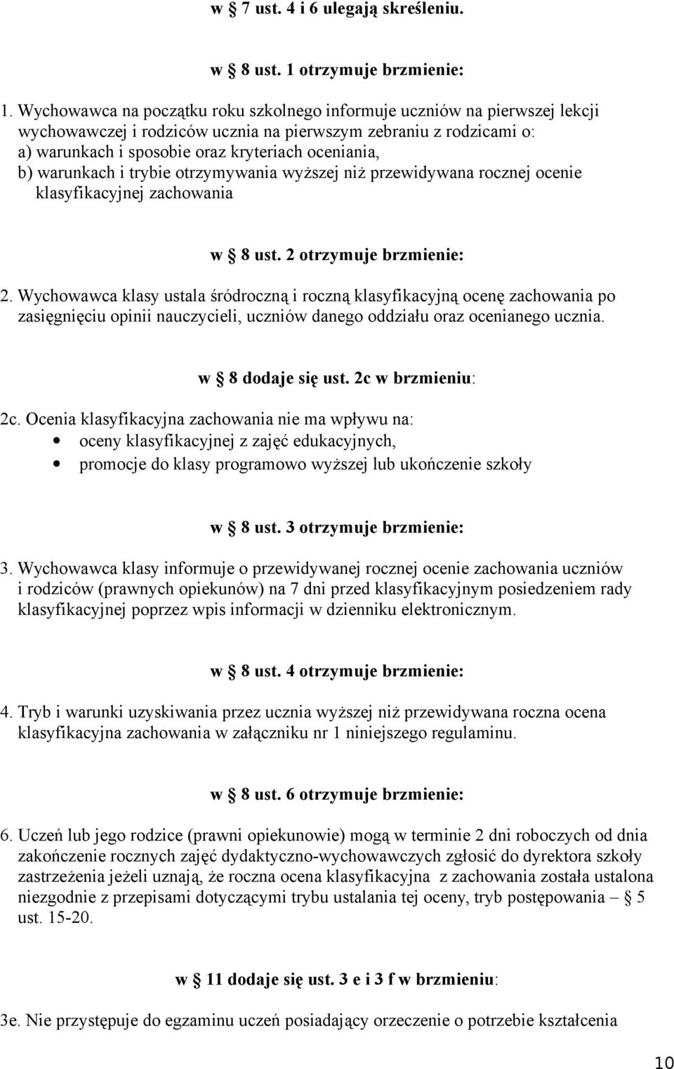 warunkach i trybie otrzymywania wyższej niż przewidywana rocznej ocenie klasyfikacyjnej zachowania w 8 ust. 2 otrzymuje brzmienie: 2.