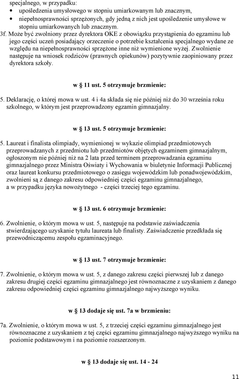 niepełnosprawności sprzężone inne niż wymienione wyżej. Zwolnienie następuje na wniosek rodziców (prawnych opiekunów) pozytywnie zaopiniowany przez dyrektora szkoły. w 11 ust.