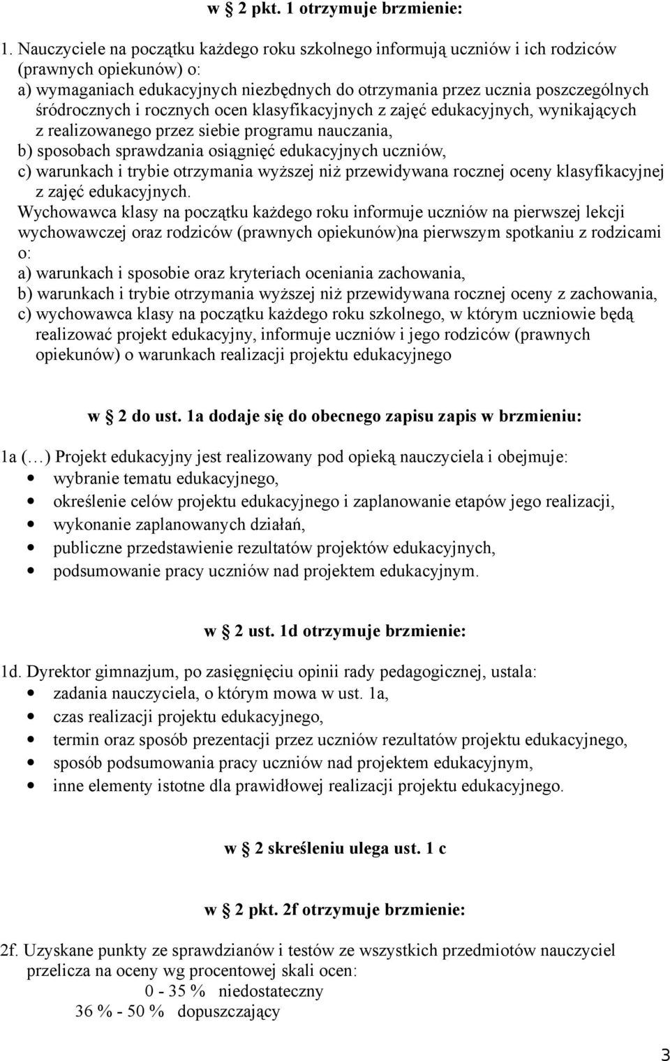 i rocznych ocen klasyfikacyjnych z zajęć edukacyjnych, wynikających z realizowanego przez siebie programu nauczania, b) sposobach sprawdzania osiągnięć edukacyjnych uczniów, c) warunkach i trybie