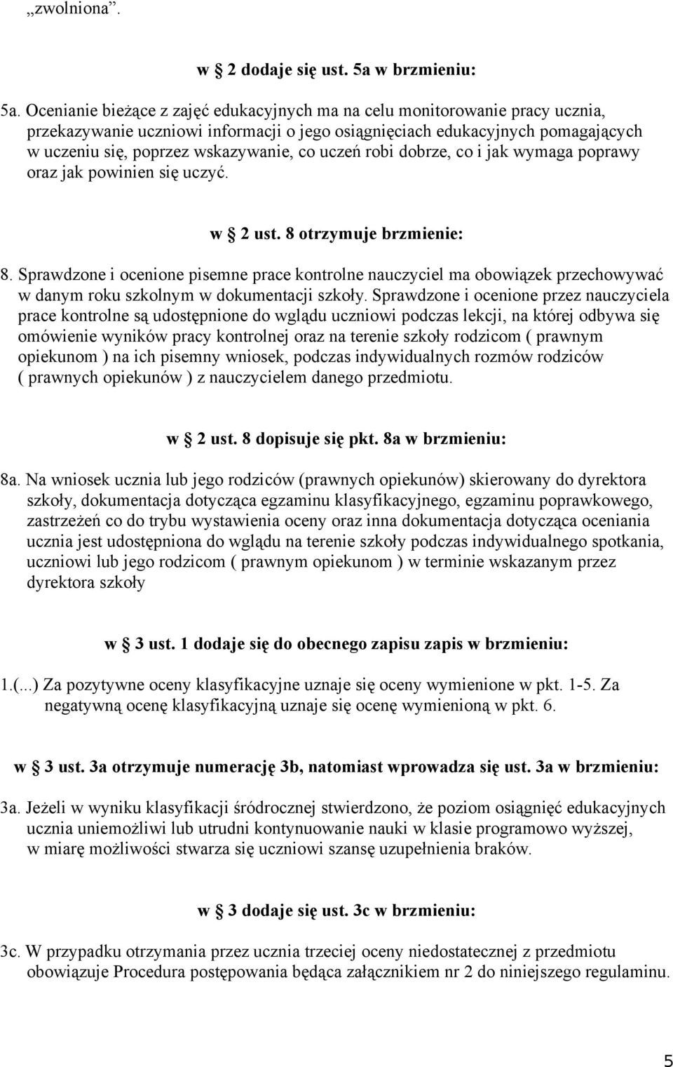 uczeń robi dobrze, co i jak wymaga poprawy oraz jak powinien się uczyć. w 2 ust. 8 otrzymuje brzmienie: 8.