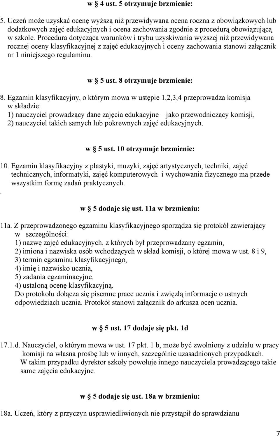 Procedura dotycząca warunków i trybu uzyskiwania wyższej niż przewidywana rocznej oceny klasyfikacyjnej z zajęć edukacyjnych i oceny zachowania stanowi załącznik nr 1 niniejszego regulaminu. w 5 ust.