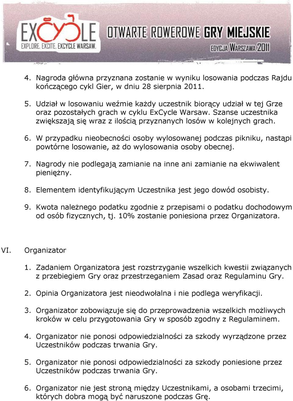 6. W przypadku nieobecności osoby wylosowanej podczas pikniku, nastąpi powtórne losowanie, aż do wylosowania osoby obecnej. 7.