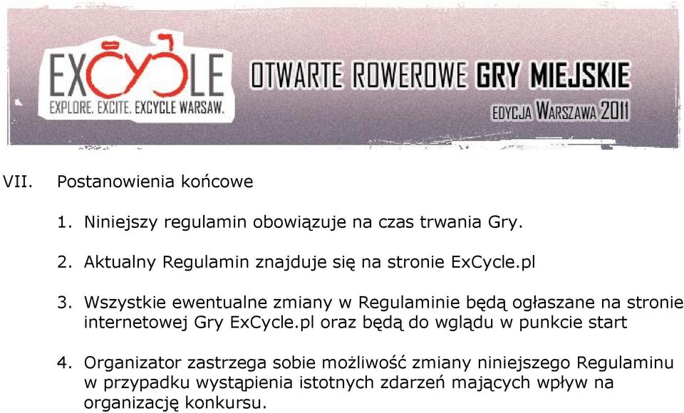 Wszystkie ewentualne zmiany w Regulaminie będą ogłaszane na stronie internetowej Gry ExCycle.