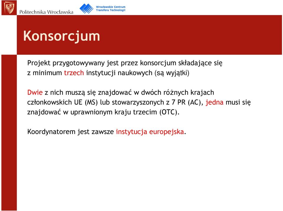 różnych krajach członkowskich UE (MS) lub stowarzyszonych z 7 PR (AC), jedna musi się