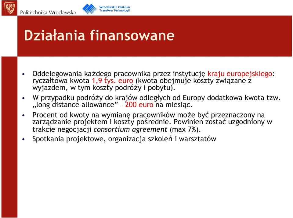 W przypadku podróży do krajów odległych od Europy dodatkowa kwota tzw. long distance allowance 200 euro na miesiąc.