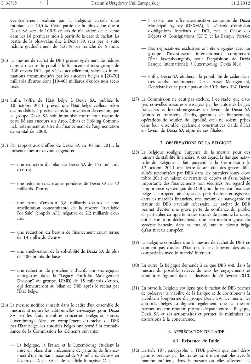 La partie de la plus-value due à Dexia SA sera par la suite réduite graduellement de 6,25 % par tranche de 6 mois.