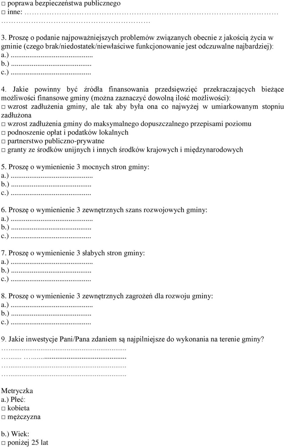 Jakie powinny być źródła finansowania przedsięwzięć przekraczających bieżące możliwości finansowe gminy (można zaznaczyć dowolną ilość możliwości): wzrost zadłużenia gminy, ale tak aby była ona co