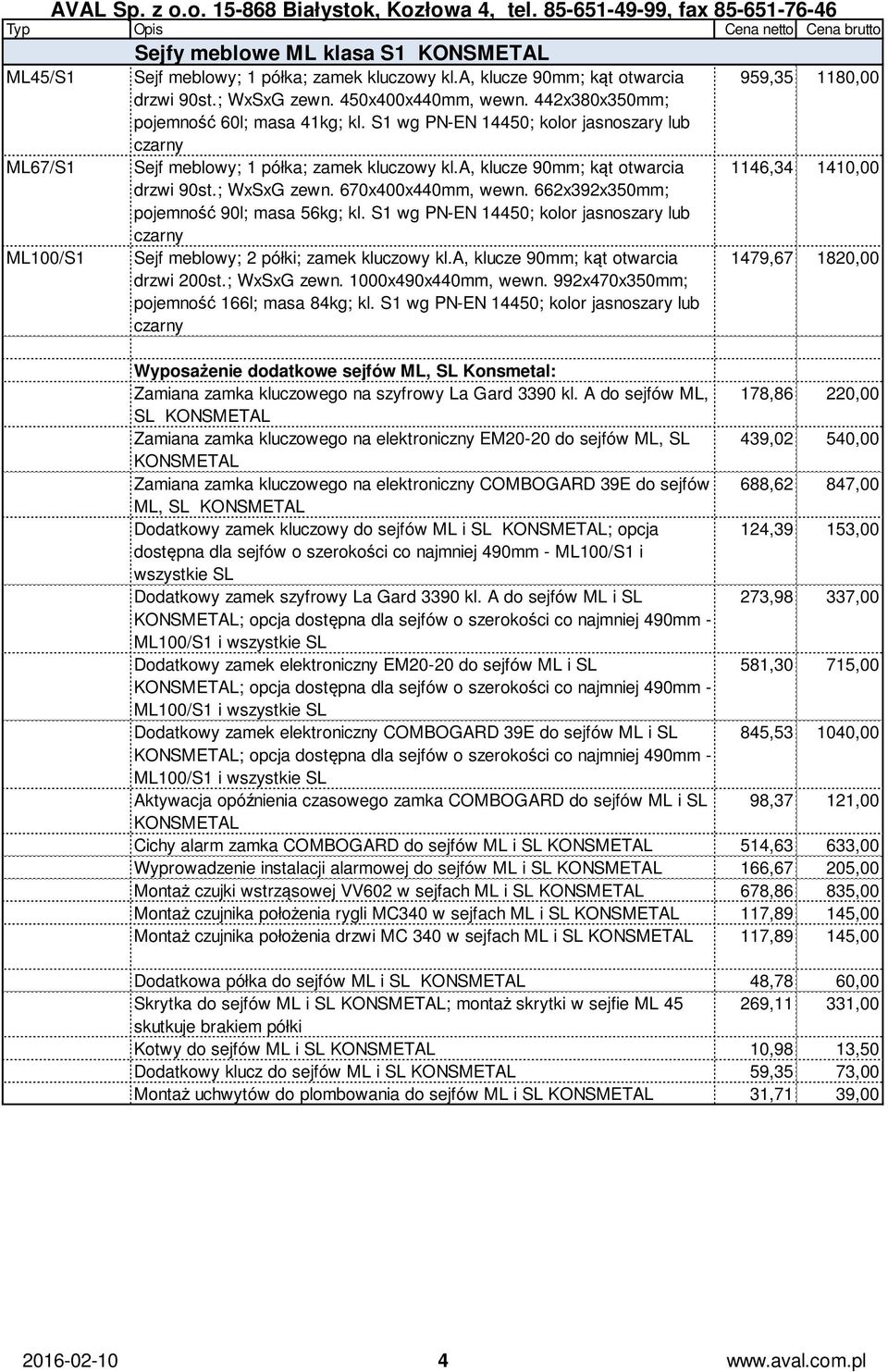 ; WxSxG zewn. 670x400x440mm, wewn. 662x392x350mm; pojemność 90l; masa 56kg; kl. S1 wg PN-EN 14450; kolor jasnoszary lub czarny ML100/S1 Sejf meblowy; 2 półki; zamek kluczowy kl.