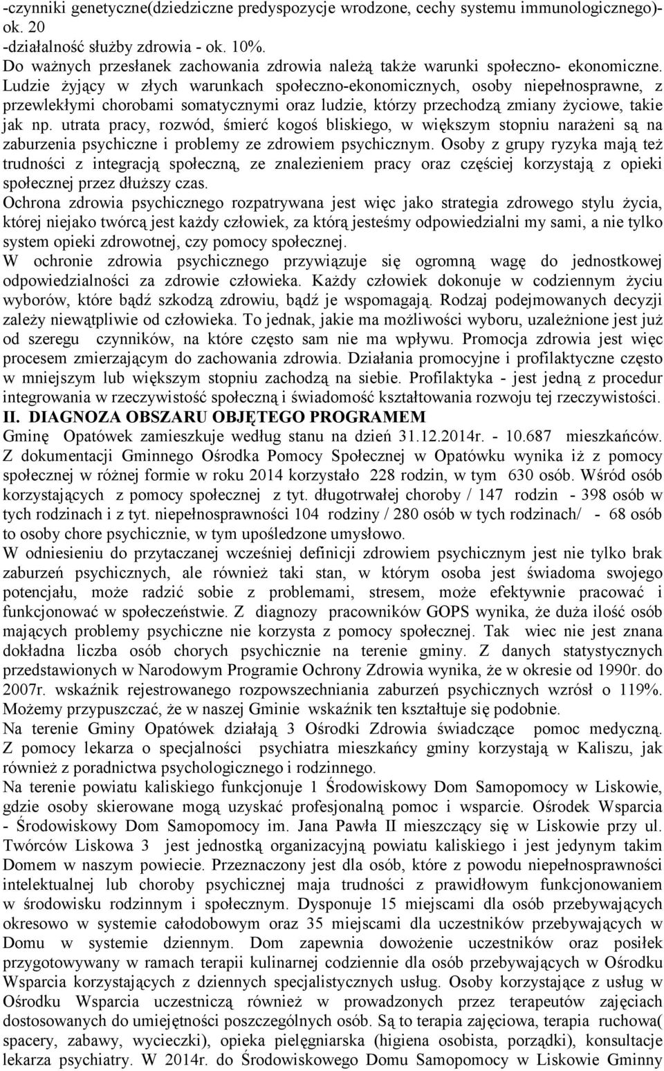 Ludzie żyjący w złych warunkach społeczno-ekonomicznych, osoby niepełnosprawne, z przewlekłymi chorobami somatycznymi oraz ludzie, którzy przechodzą zmiany życiowe, takie jak np.