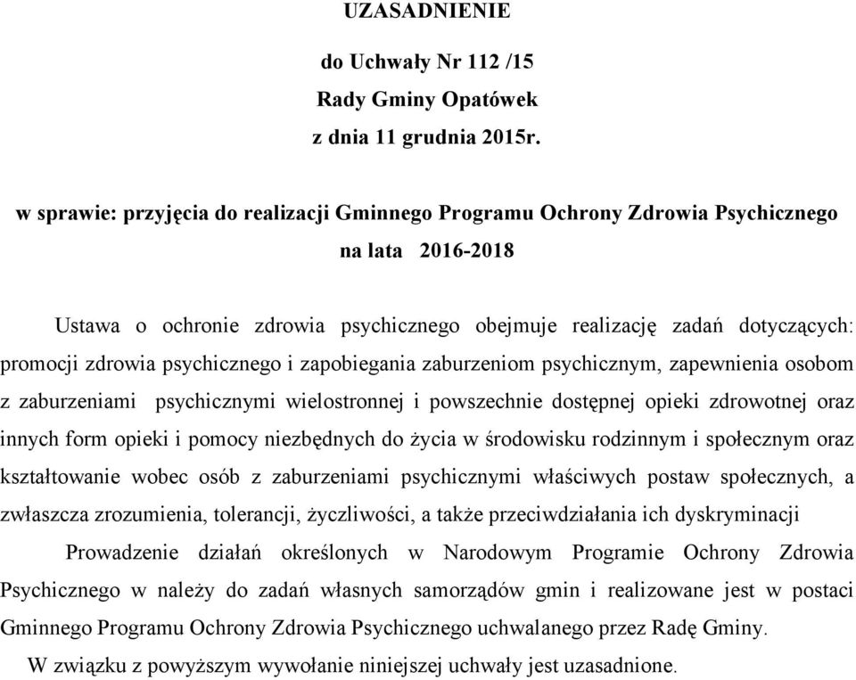 psychicznego i zapobiegania zaburzeniom psychicznym, zapewnienia osobom z zaburzeniami psychicznymi wielostronnej i powszechnie dostępnej opieki zdrowotnej oraz innych form opieki i pomocy