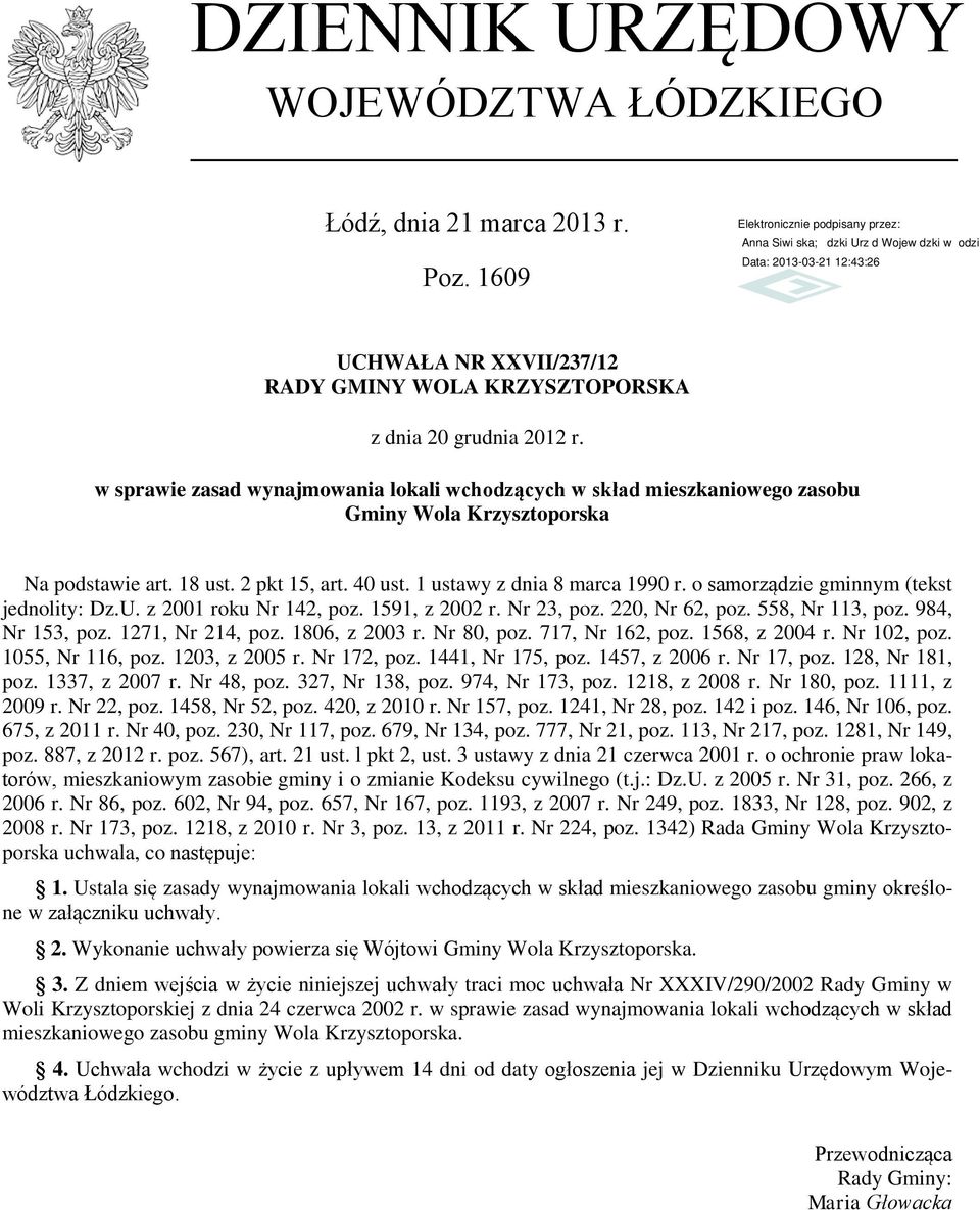 o samorządzie gminnym (tekst jednolity: Dz.U. z 2001 roku Nr 142, poz. 1591, z 2002 r. Nr 23, poz. 220, Nr 62, poz. 558, Nr 113, poz. 984, Nr 153, poz. 1271, Nr 214, poz. 1806, z 2003 r. Nr 80, poz.