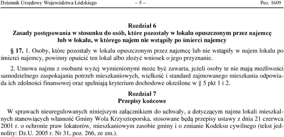 . 1. Osoby, które pozostały w lokalu opuszczonym przez najemcę lub nie wstąpiły w najem lokalu po śmierci najemcy, powinny opuścić ten lokal albo złożyć wniosek o jego przyznanie. 2.