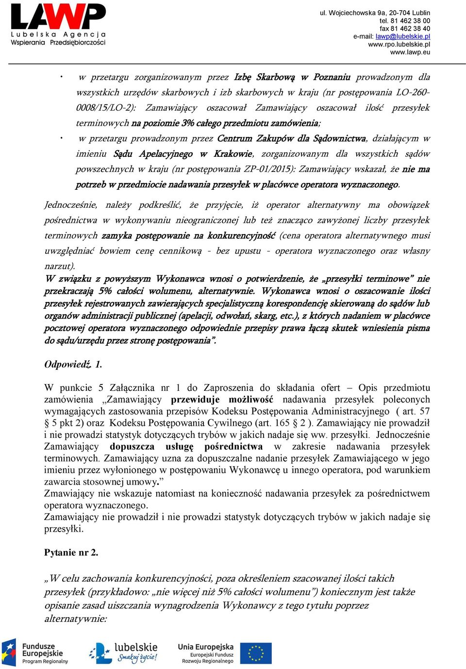 Krakowie, zorganizowanym dla wszystkich sądów powszechnych w kraju (nr postępowania ZP-01/2015): Zamawiający wskazał, że nie ma potrzeb w przedmiocie nadawania przesyłek w placówce operatora