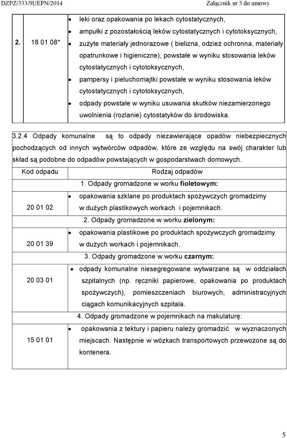 odpady powstałe w wyniku usuwania skutków niezamierzonego uwolnienia (rozlanie) cytostatyków do środowiska. 3.2.