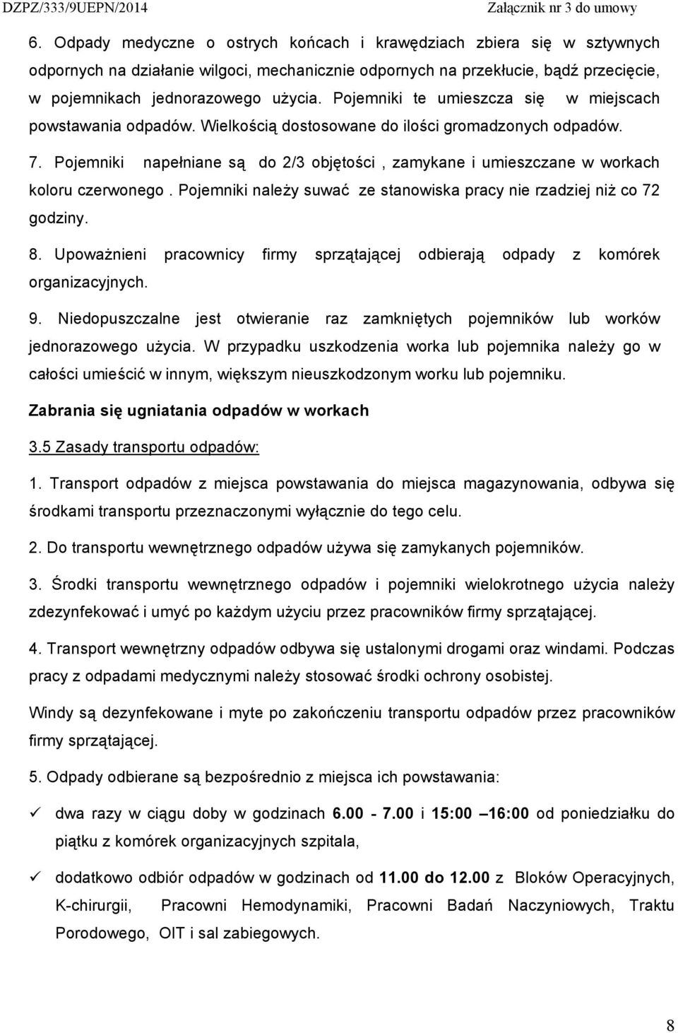 Pojemniki napełniane są do 2/3 objętości, zamykane i umieszczane w workach koloru czerwonego. Pojemniki należy suwać ze stanowiska pracy nie rzadziej niż co 72 godziny. 8.