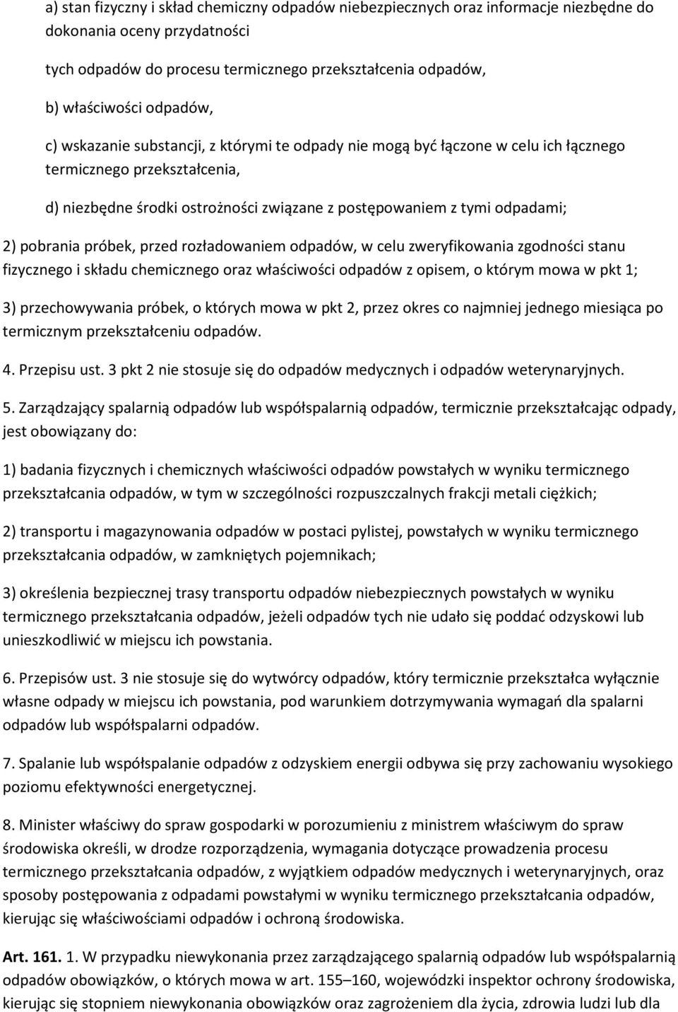 2) pobrania próbek, przed rozładowaniem odpadów, w celu zweryfikowania zgodności stanu fizycznego i składu chemicznego oraz właściwości odpadów z opisem, o którym mowa w pkt 1; 3) przechowywania