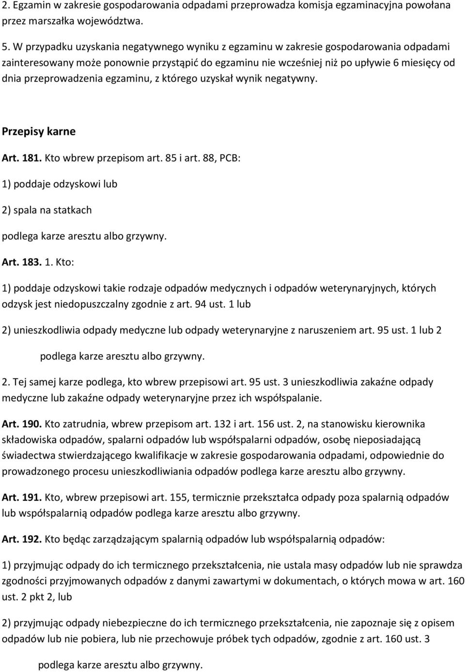 przeprowadzenia egzaminu, z którego uzyskał wynik negatywny. Przepisy karne Art. 181. Kto wbrew przepisom art. 85 i art.