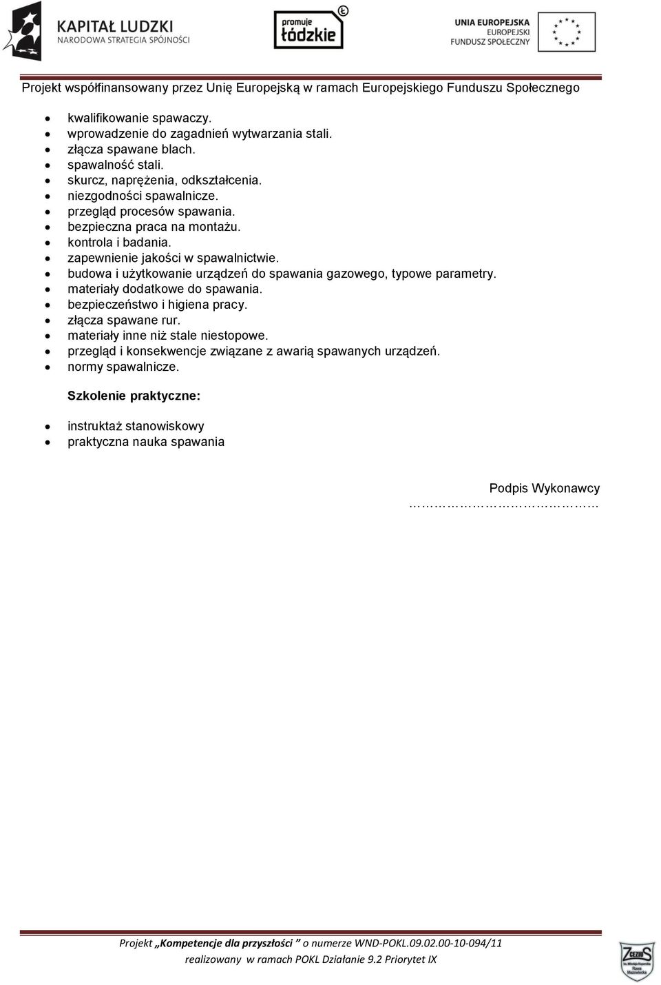 budowa i użytkowanie urządzeń do spawania gazowego, typowe parametry. materiały dodatkowe do spawania. bezpieczeństwo i higiena pracy. złącza spawane rur.