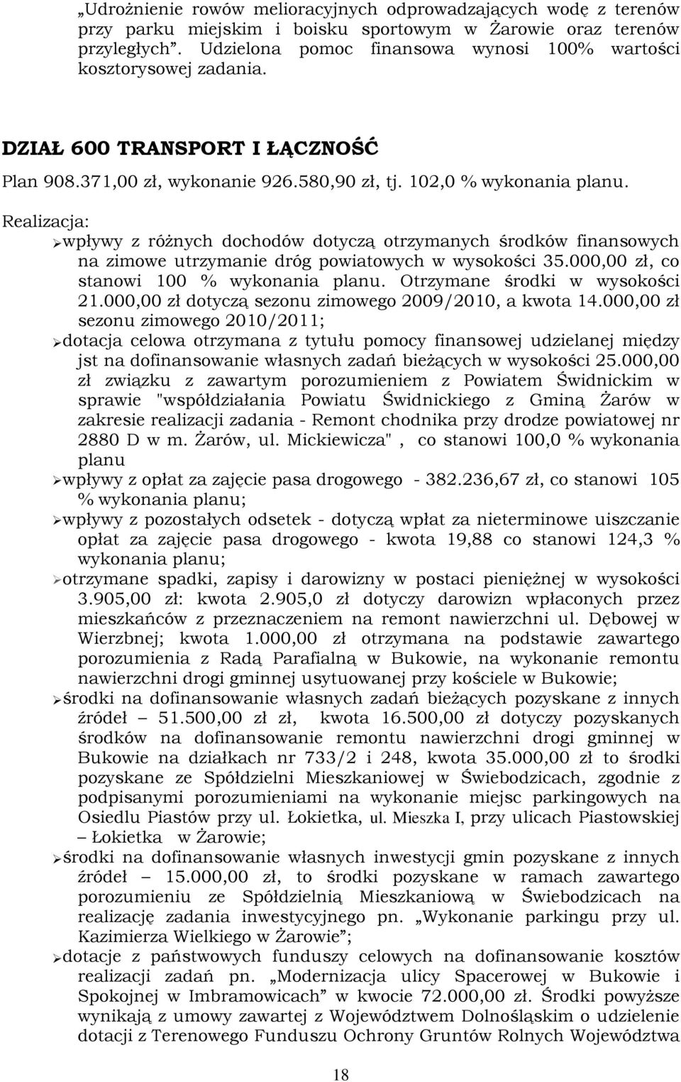 Realizacja: wpływy z róŝnych dochodów dotyczą otrzymanych środków finansowych na zimowe utrzymanie dróg powiatowych w wysokości 35.000,00 zł, co stanowi 100 % wykonania planu.