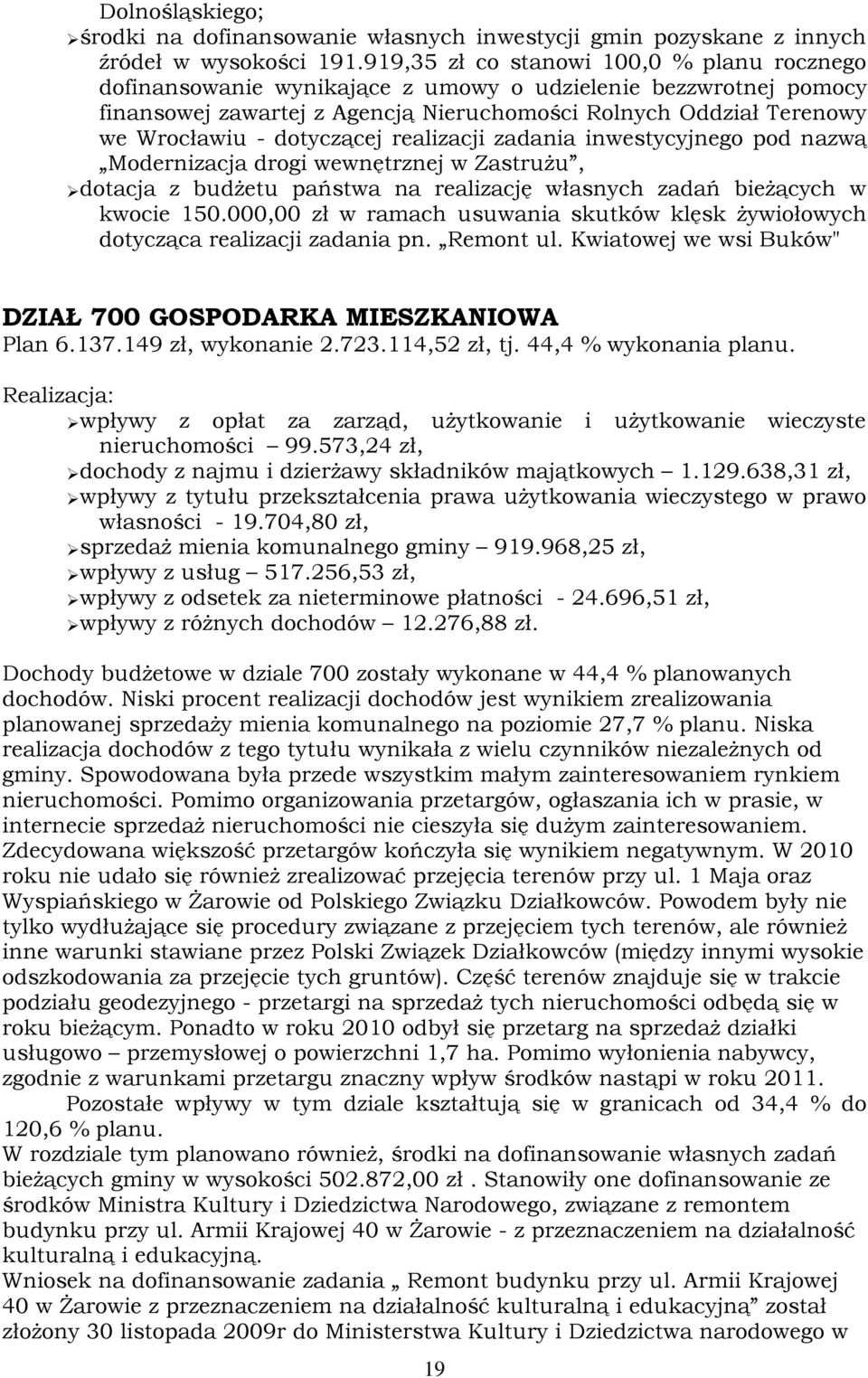 dotyczącej realizacji zadania inwestycyjnego pod nazwą Modernizacja drogi wewnętrznej w ZastruŜu, dotacja z budŝetu państwa na realizację własnych zadań bieŝących w kwocie 150.