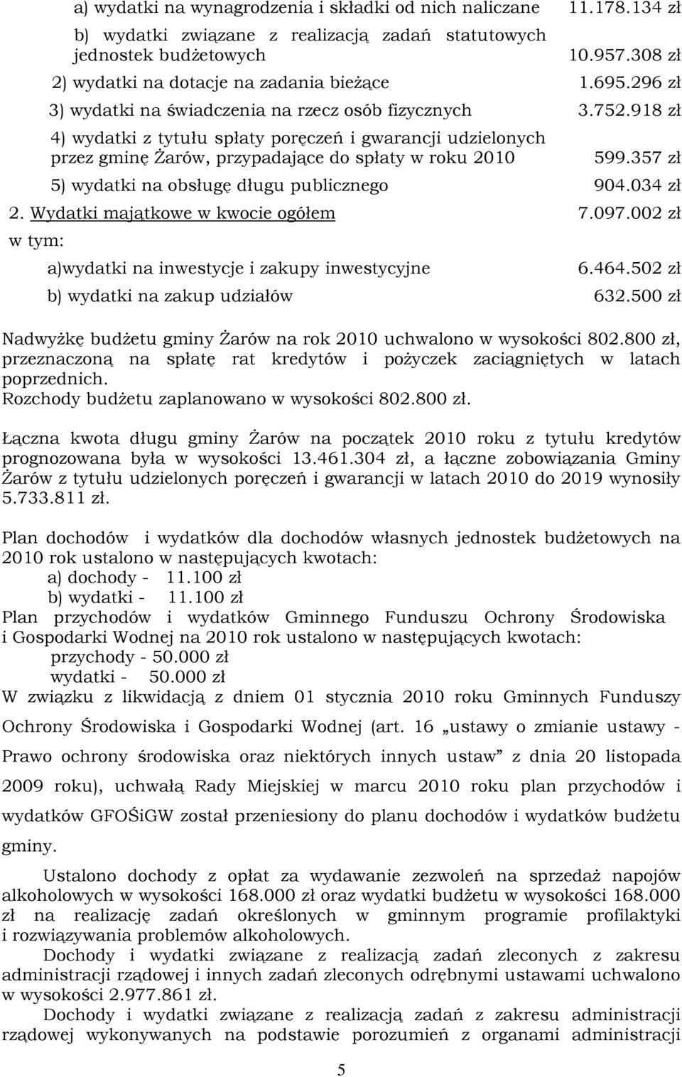 357 zł 5) wydatki na obsługę długu publicznego 904.034 zł 2. Wydatki majątkowe w kwocie ogółem 7.097.002 zł w tym: a)wydatki na inwestycje i zakupy inwestycyjne 6.464.