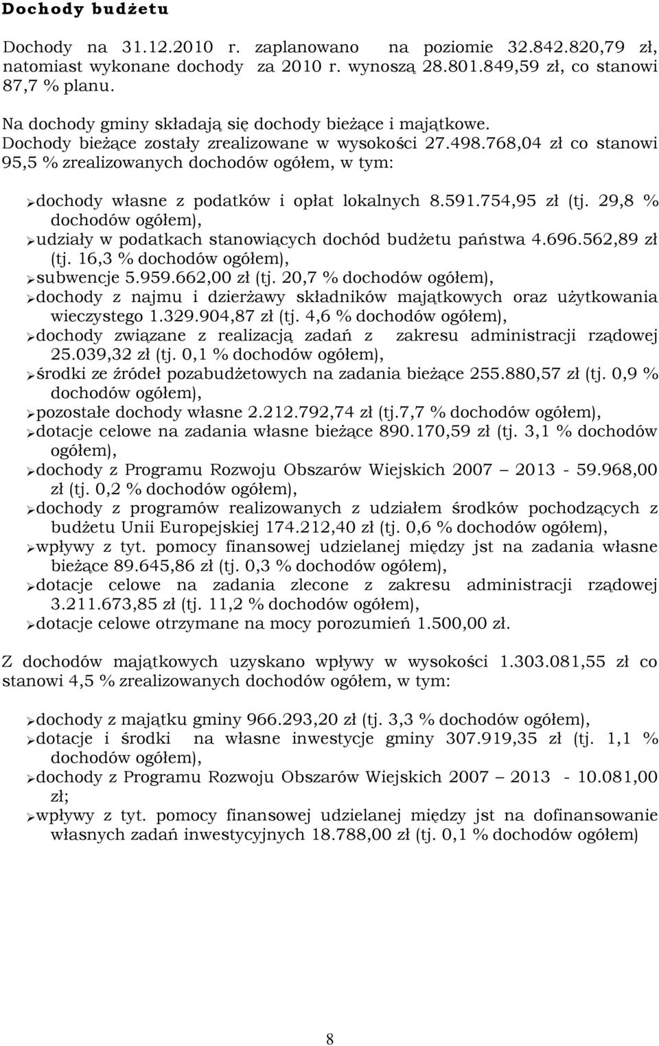 768,04 zł co stanowi 95,5 % zrealizowanych dochodów ogółem, w tym: dochody własne z podatków i opłat lokalnych 8.591.754,95 zł (tj.