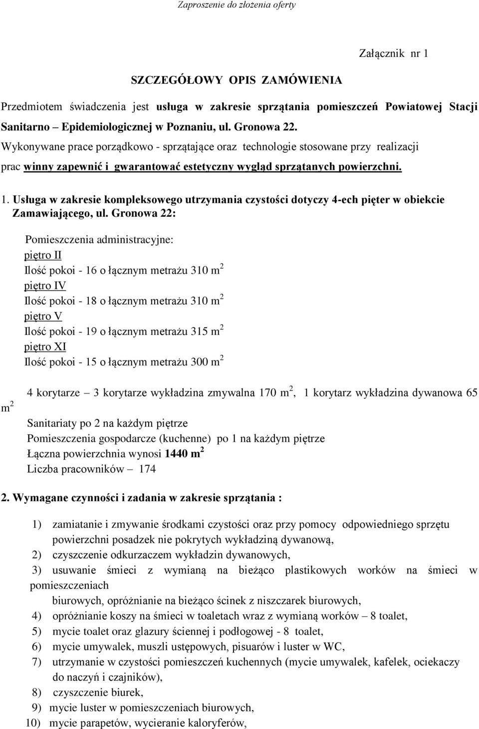 Usługa w zakresie kompleksowego utrzymania czystości dotyczy 4-ech pięter w obiekcie Zamawiającego, ul.