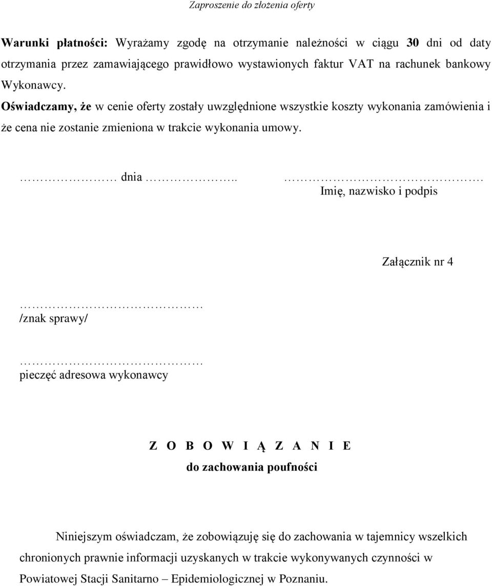 .. Imię, nazwisko i podpis Załącznik nr 4 /znak sprawy/ pieczęć adresowa wykonawcy Z O B O W I Ą Z A N I E do zachowania poufności Niniejszym oświadczam, że zobowiązuję