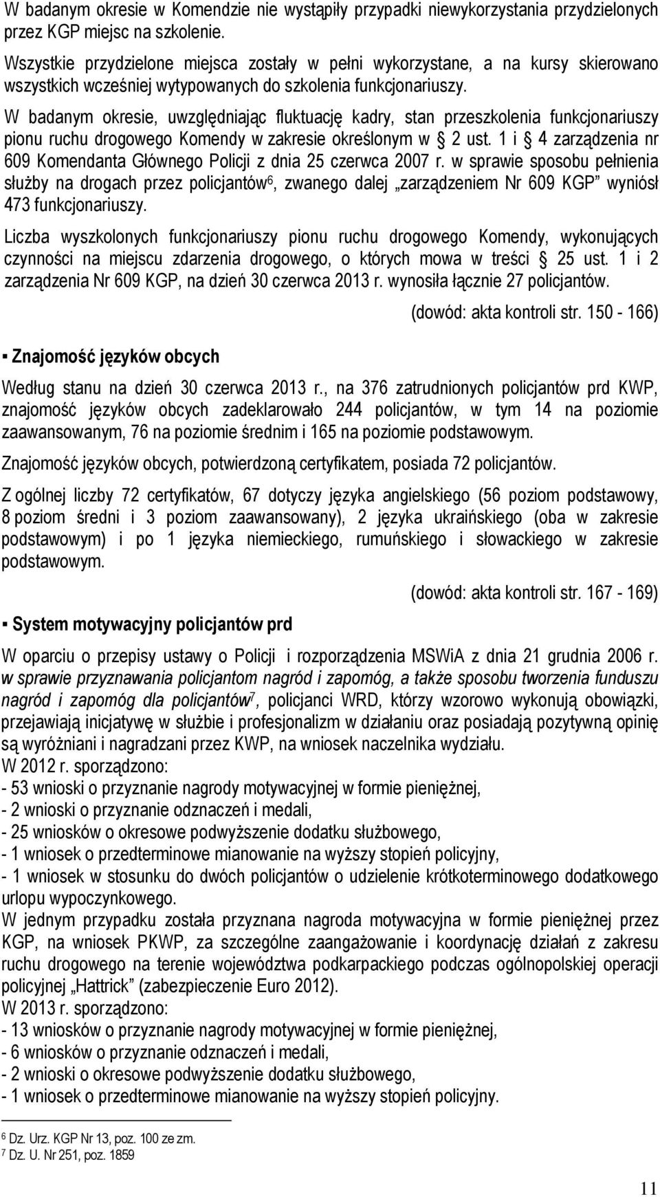 W badanym okresie, uwzględniając fluktuację kadry, stan przeszkolenia funkcjonariuszy pionu ruchu drogowego Komendy w zakresie określonym w 2 ust.