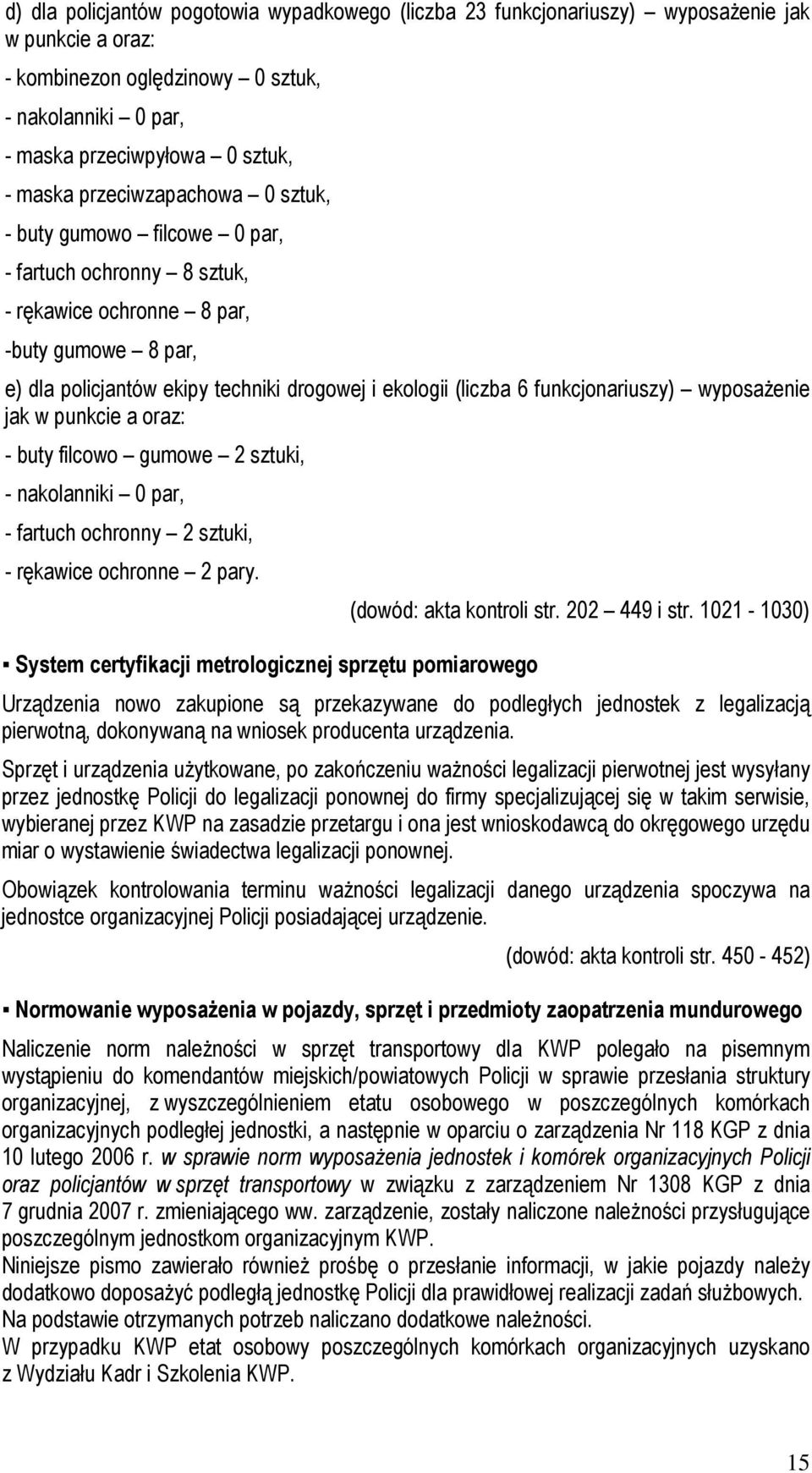 funkcjonariuszy) wyposażenie jak w punkcie a oraz: - buty filcowo gumowe 2 sztuki, - nakolanniki 0 par, - fartuch ochronny 2 sztuki, - rękawice ochronne 2 pary.